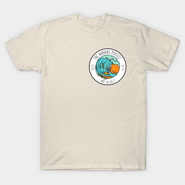 The Horrors Persist But So Do I T-Shirt by Yelda